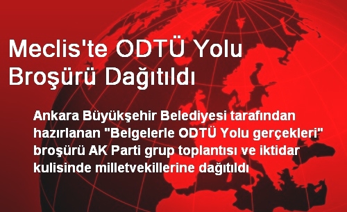 Meclis'te ODTÜ Yolu Broşürü Dağıtıldı